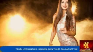 Tài Xỉu Live Manclub - Địa Điểm Quen Thuộc Của Các Bet Thủ