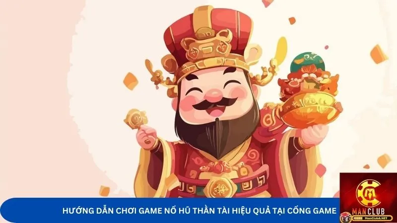 Hướng dẫn chơi game nổ hũ thần tài hiệu quả tại cổng game